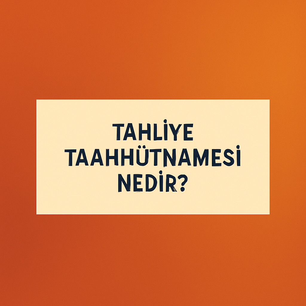 TAHLİYE TAAHHÜTNAMESİ