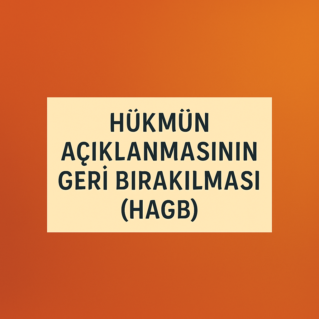 HÜKMÜN AÇIKLANMASININ GERİ BIRAKILMASI (HAGB)